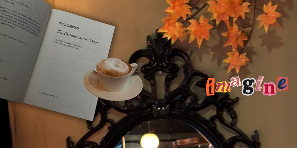 a copy of the distance of the moon by Italo Calvino right next to a cup of cappuccino. 